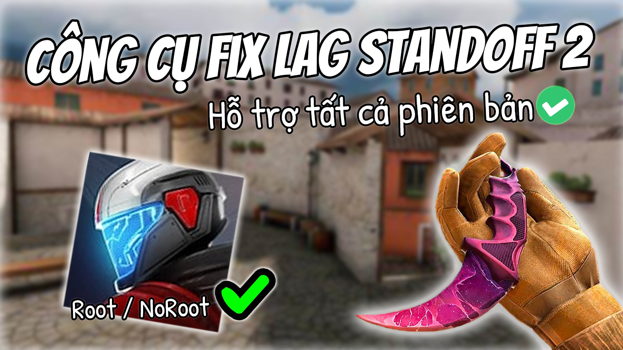 Fix Lag & Giảm Lag Standoff 2 Tất Cả C&aacute;c Phi&ecirc;n Bản
