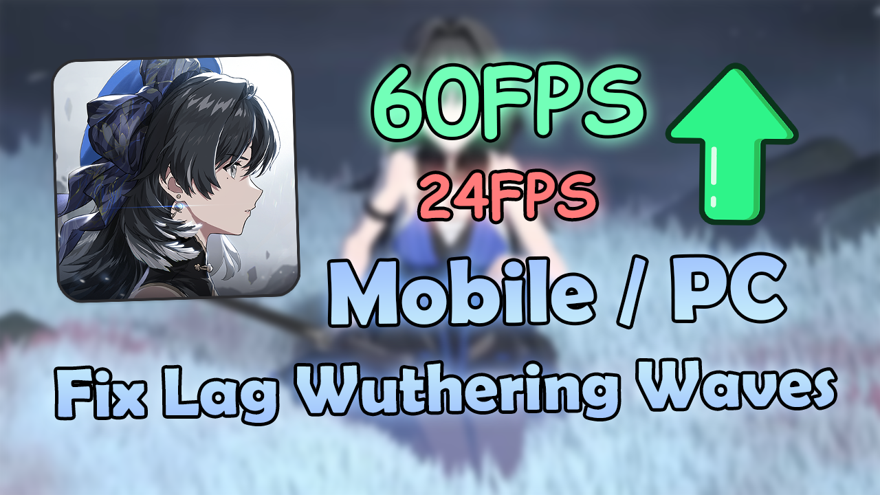 C&aacute;ch Fix Lag Game Wuthering Waves Mobile/PC