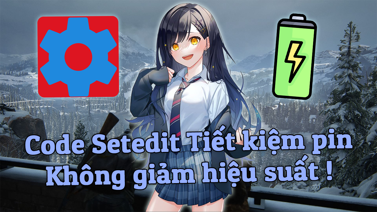 Code Setedit Tiết Kiệm Pin Không Giảm Hiệu Năng